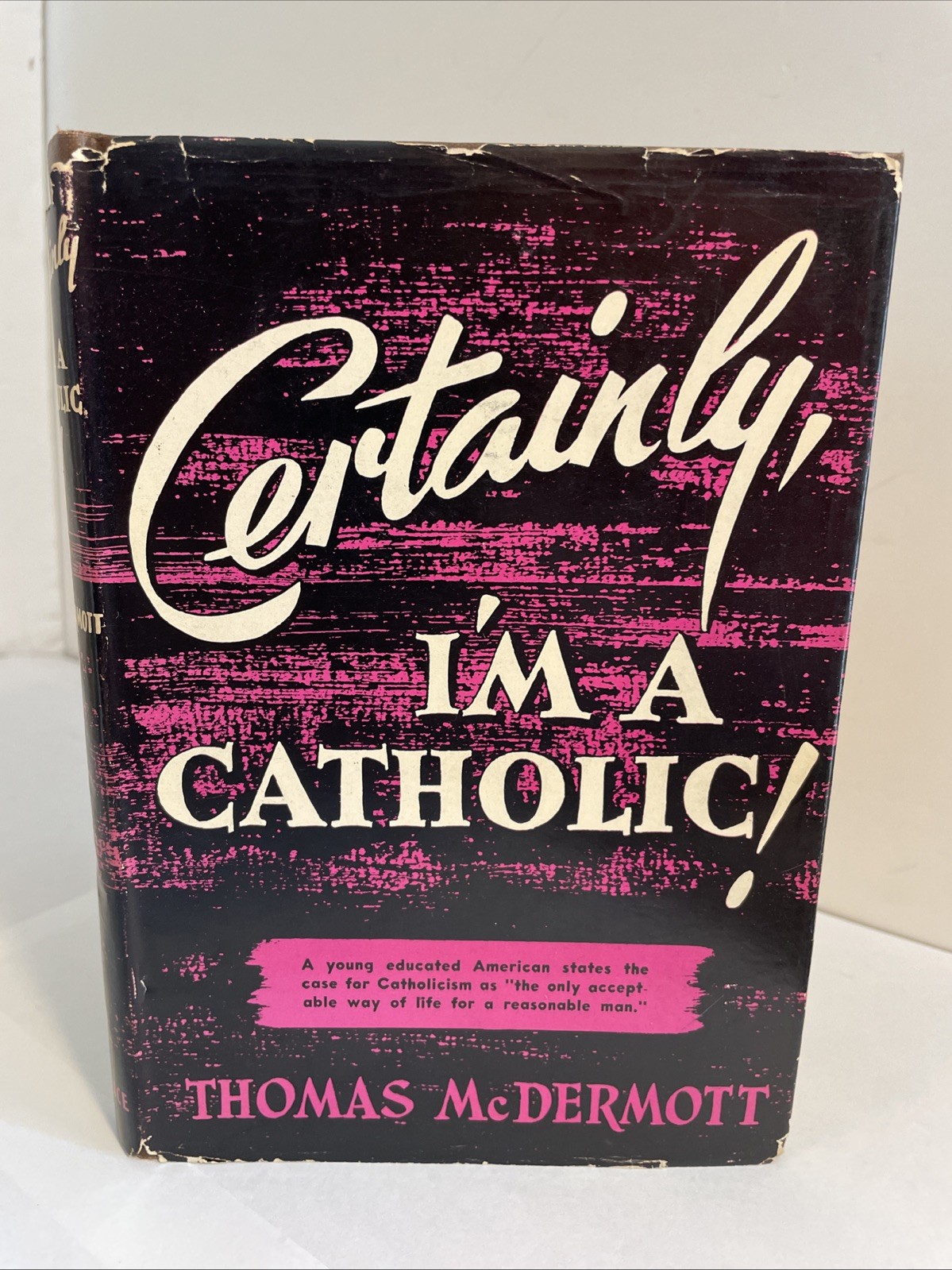 CERTAINLY, I’M A CATHOLIC! Thomas McDermott, Bruce Publishing, 1950; CATHOLICISM