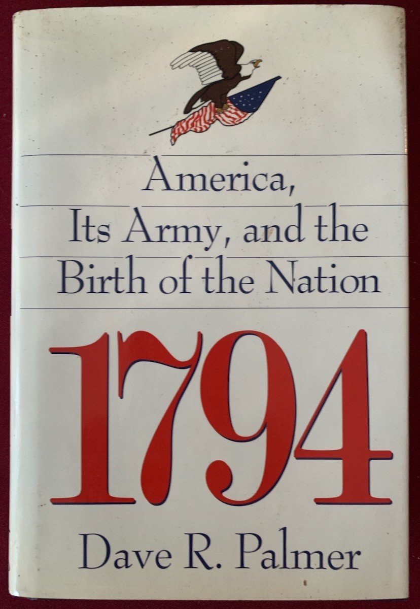 1794: America, Its Army, and the Birth of the Nation American Army History