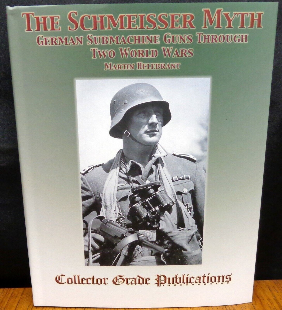 THE SCHMEISSER MYTH: GERMAN SUBMACHINE GUNS THROUGH TWO WORLD WARS – NEW