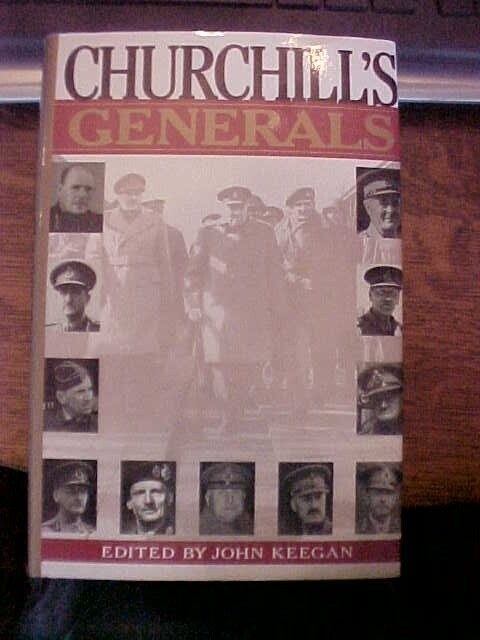 CHURCHILL’S GENERALS by KEEGAN; WWII 20 BRITISH MILITARY LEADERS (1991