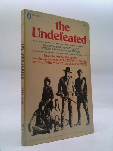 The Undefeated: Based on the Screenplay by James Lee Barrett by Jim Thompson