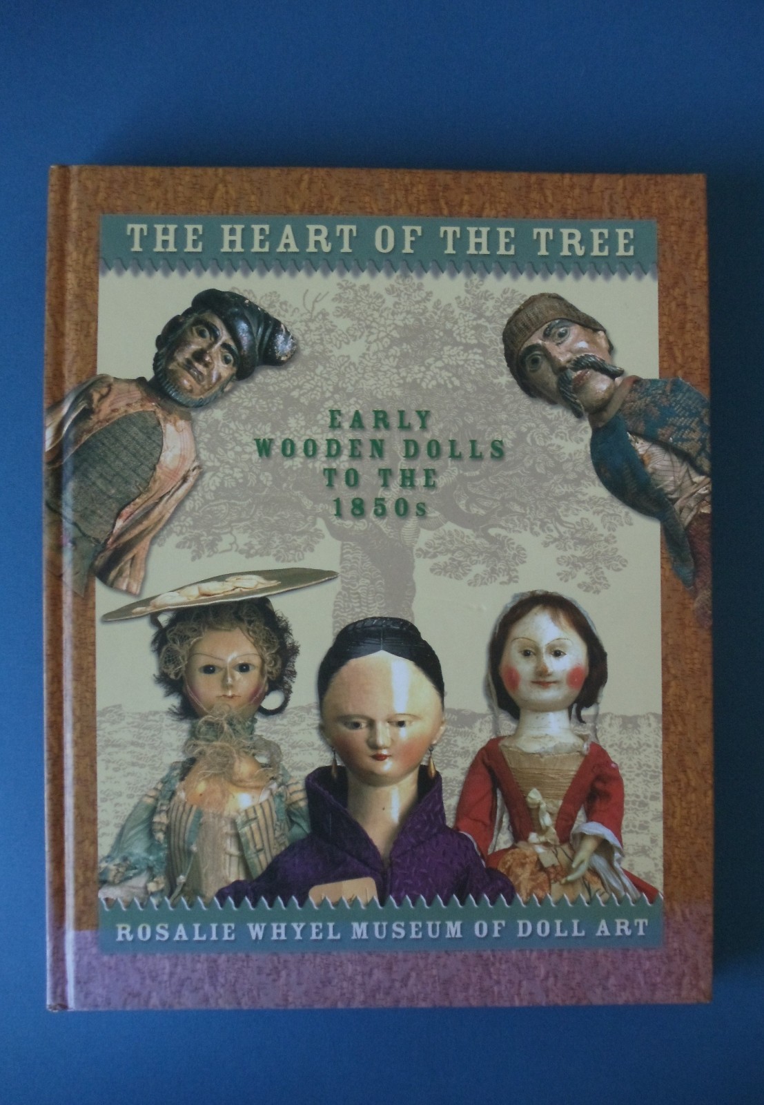2003 THE HEART OF THE TREE Early Wooden Dolls To 1850 BOOK Rosalie Whyel Museum