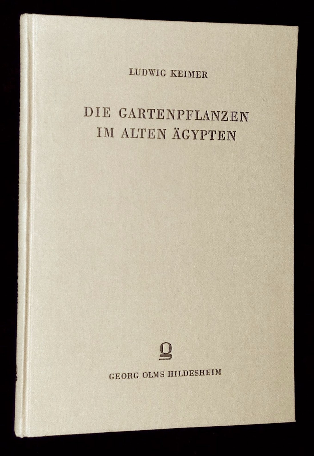 Ludwig Keimer / Die Gartenpflanzen im Alten Agypten Agyptologische Studien 1967