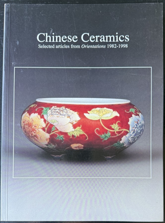 Chinese Ceramics: Selected Articles from Orientations 1982-1998