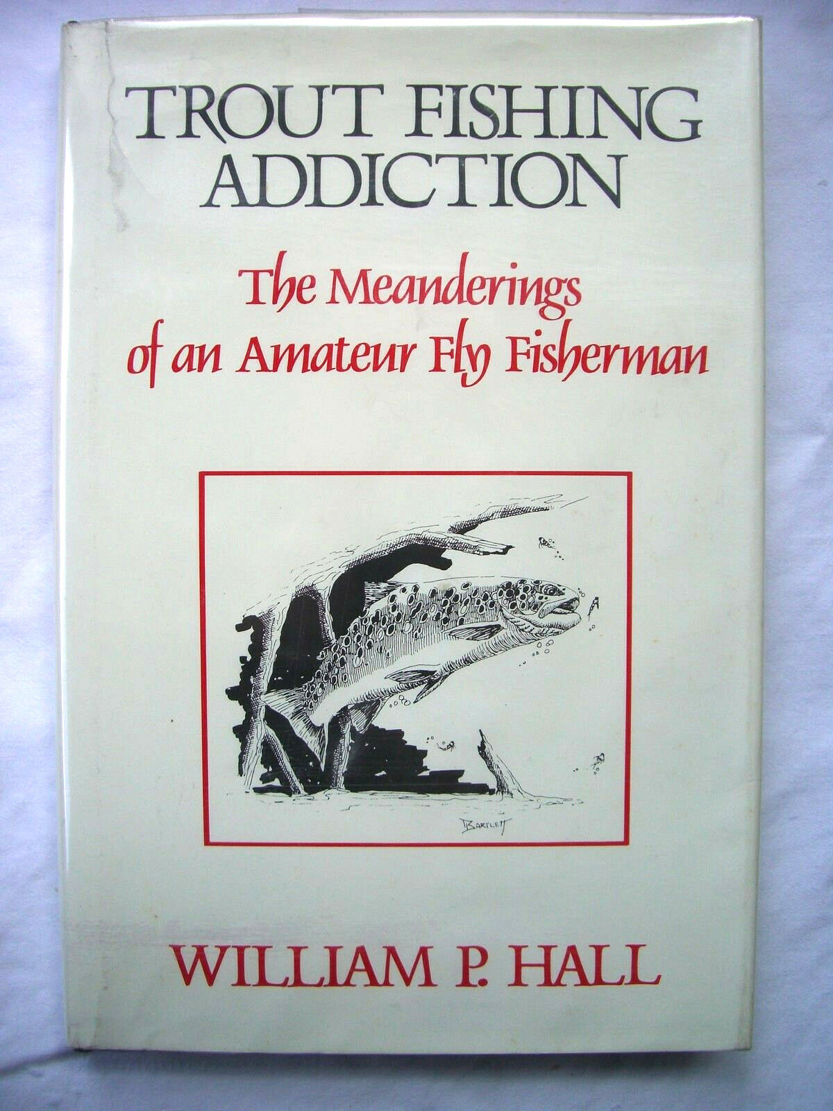 Trout Fishing Addiction by William P. Hall 1st Edition 1990