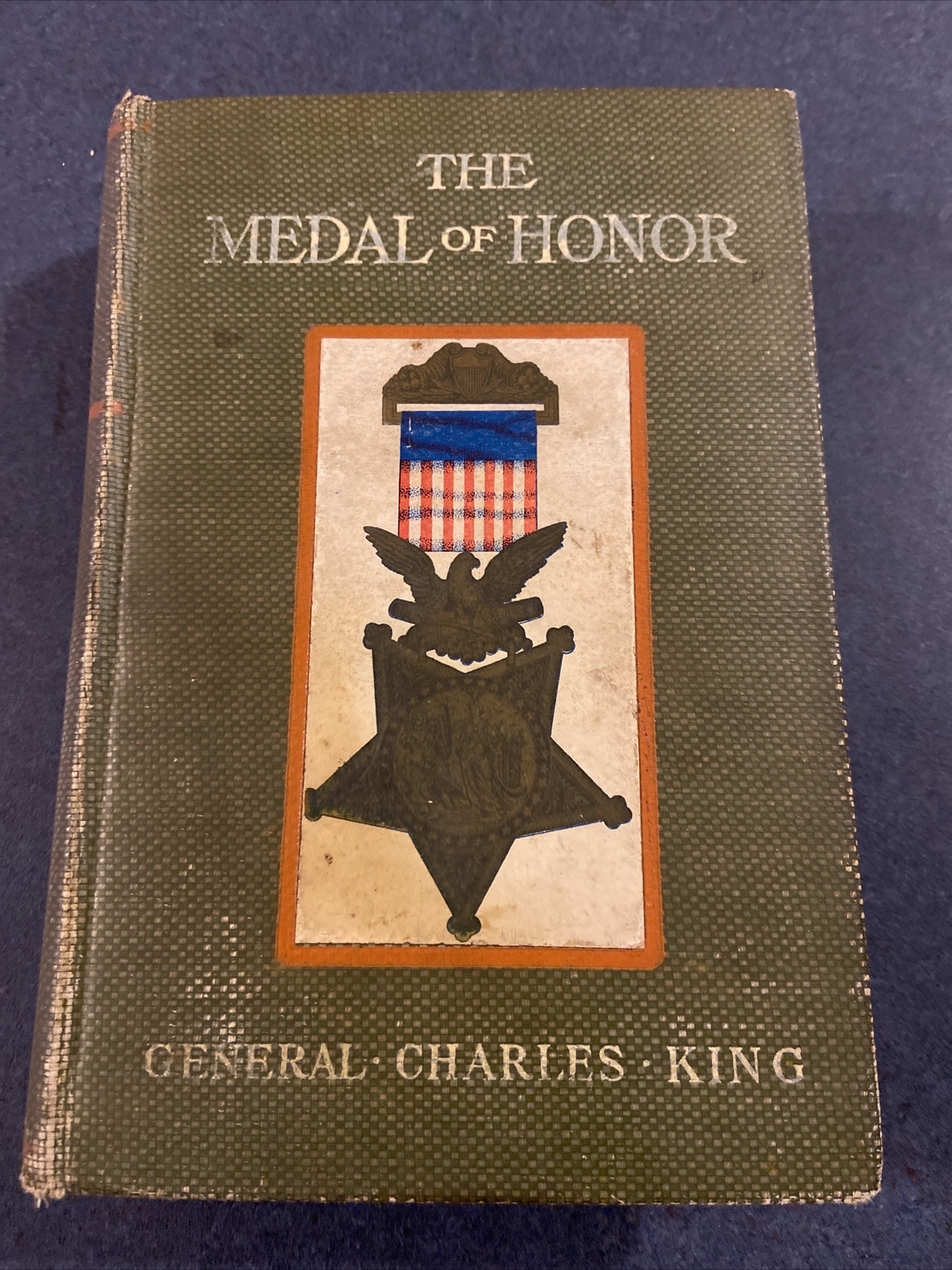 The Medal of Honor by General Charles King, The H. B. Claflin Company 1905 HC
