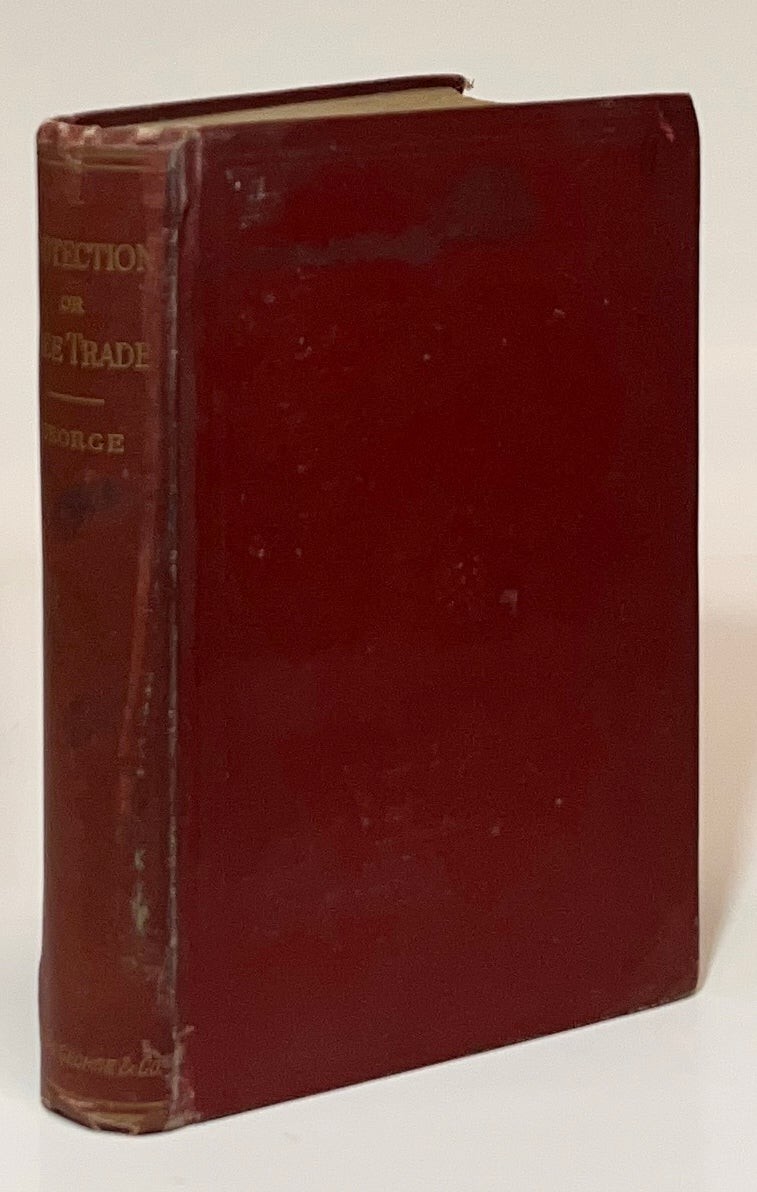 Henry George / Protection or Free Trade An Examination of the Tariff 1st ed 1886
