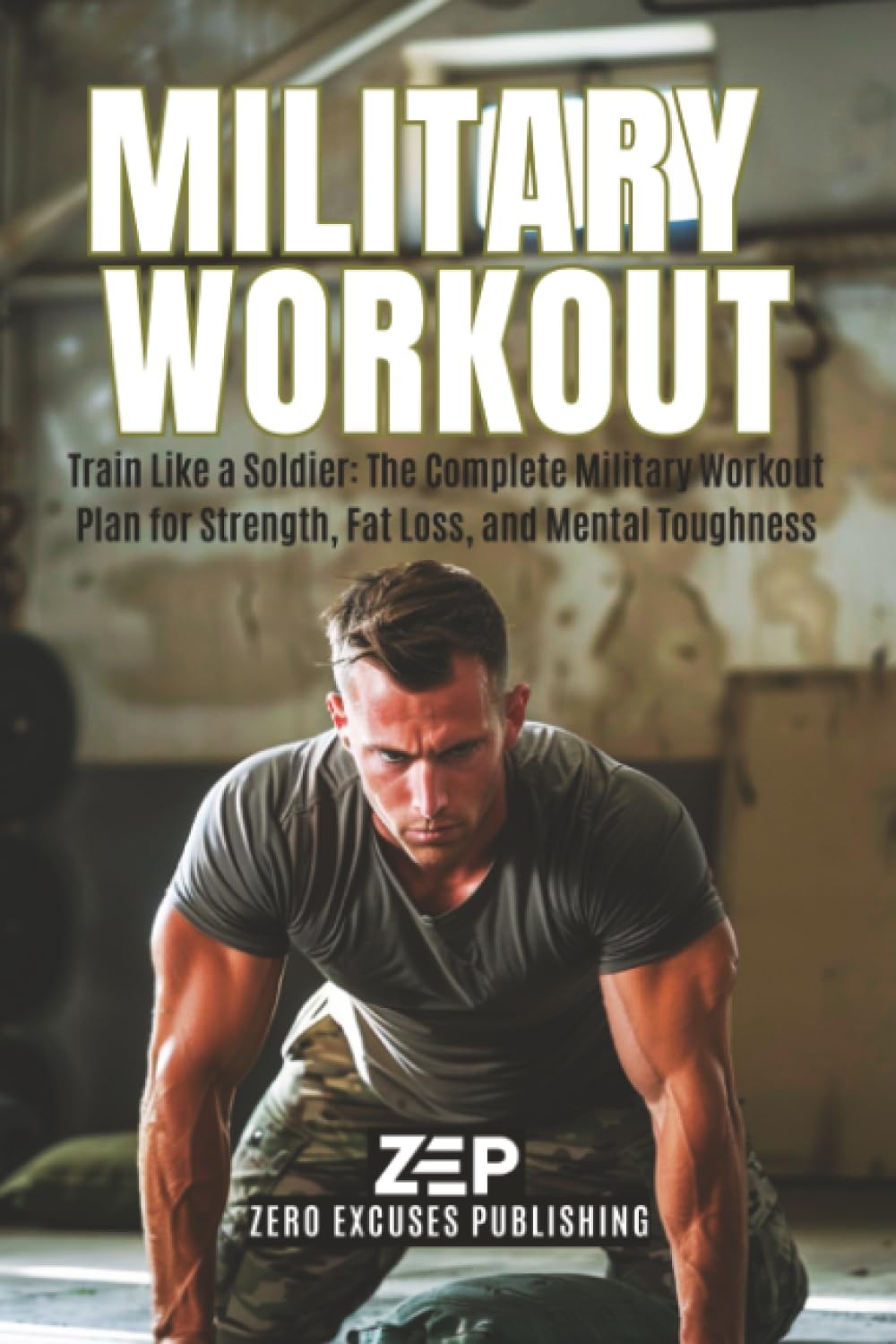 Military Workout: Train Like a Soldier: The Complete Military Workout Plan fo…