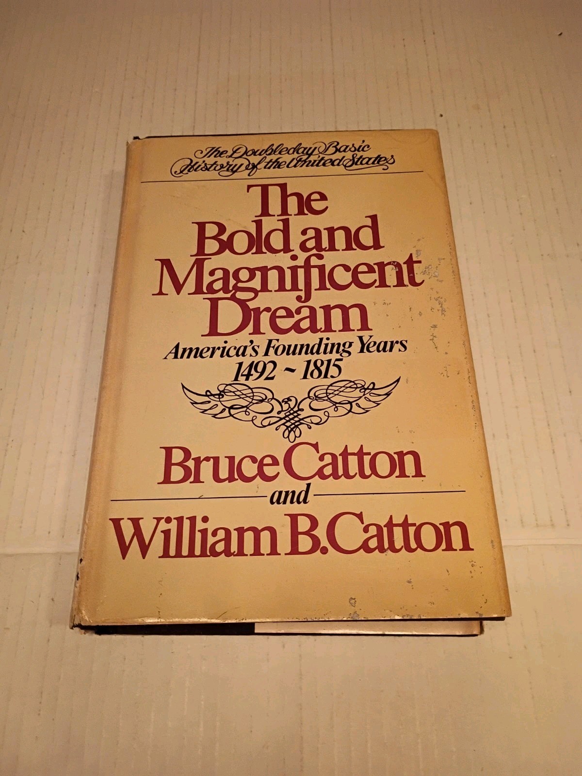THE BOLD AND MAGNIFICENT DREAM American’s Founding Years, Bruce William Catton