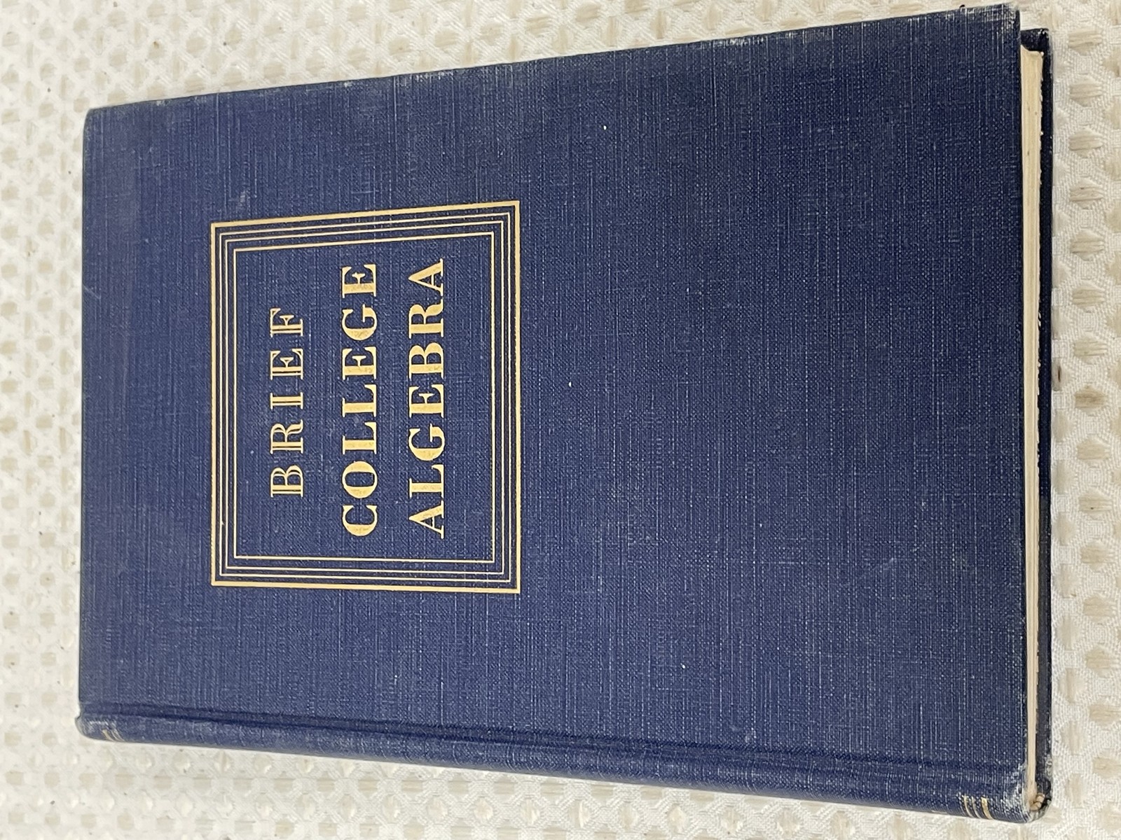 Brief College Algebra Revised Edition 1947 William L. Hart D. C. Heath & Company