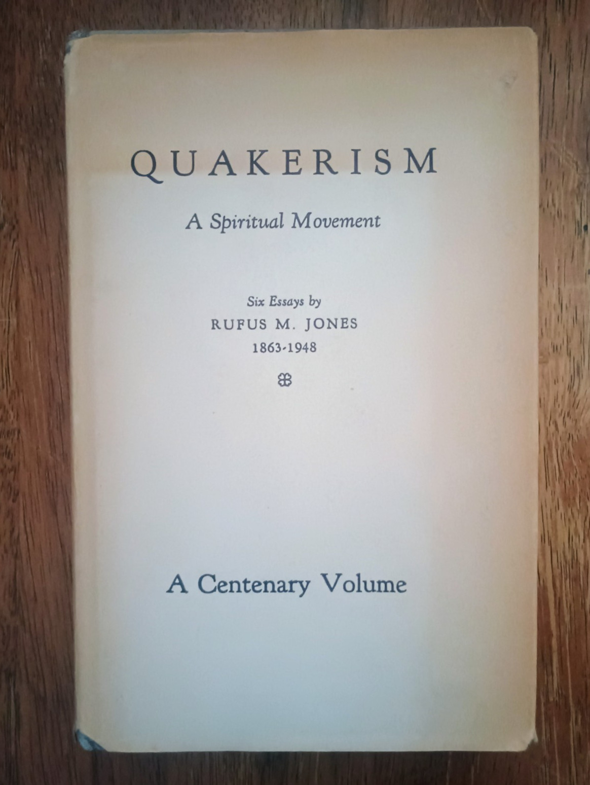QUAKERISM A Spiritual Movement Six Essays By Rufus M. Jones Centenary Vol. 1963