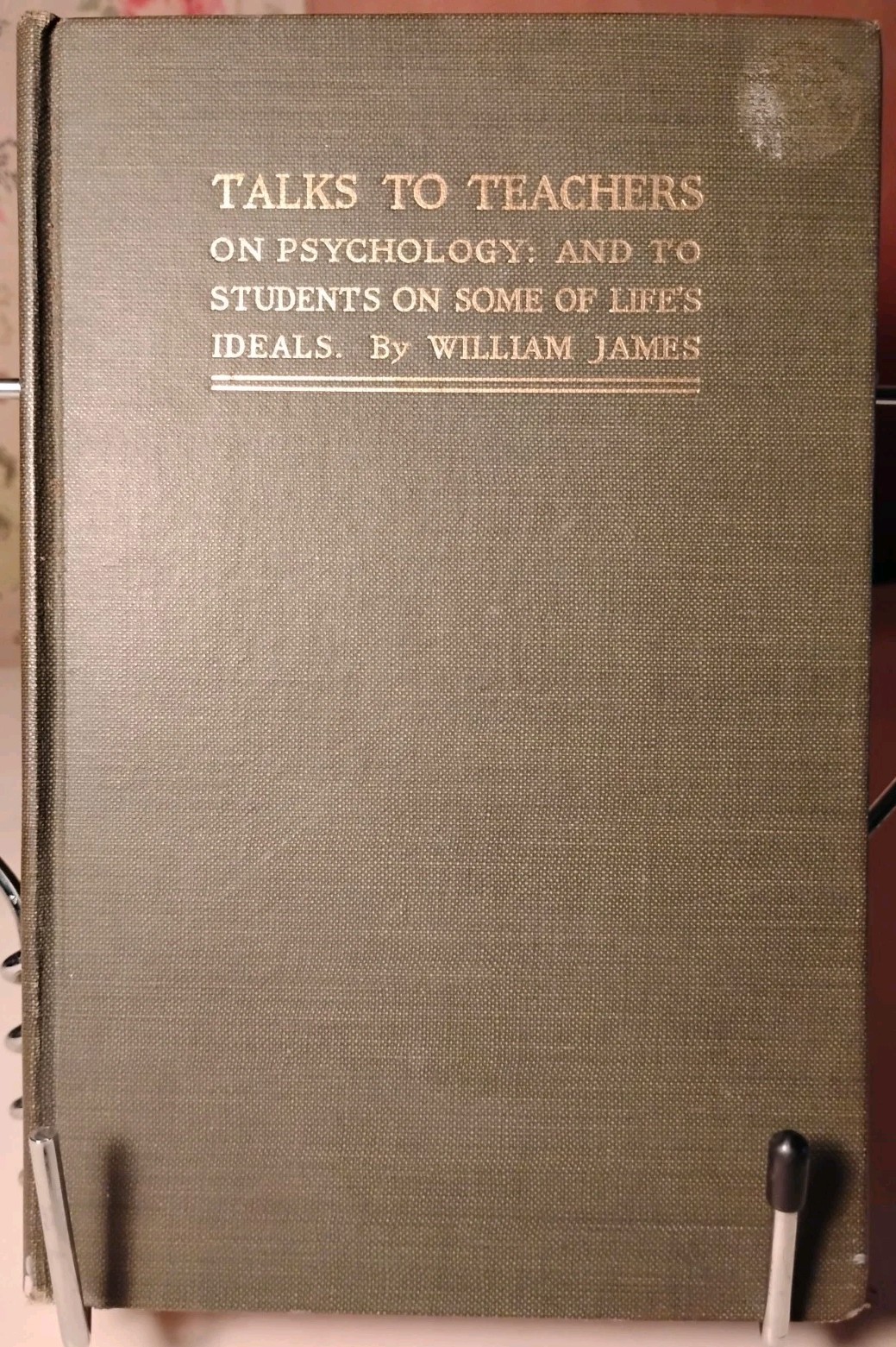 William James TALKS TO TEACHERS ON PSYCHOLOGY 1915 Henry Holt Phil of Education