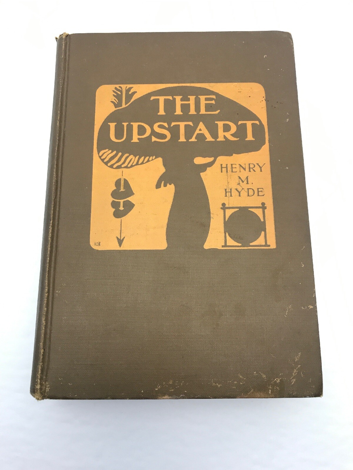 The Upstart by Henry M. Hyde 1906 New York The Century Company