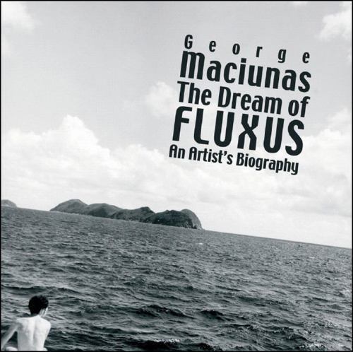 GEORGE MACIUNAS: THE DREAM OF FLUXUS By Thomas Kellein – HCDJ 2007