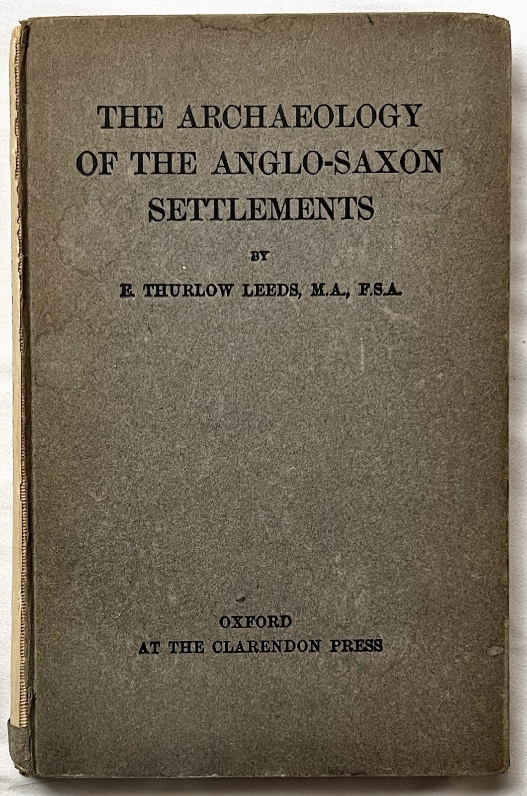 Archaeology of the Anglo-Saxon Settlements – E. Thurlow Leeds – 1913 1st Ed. HC