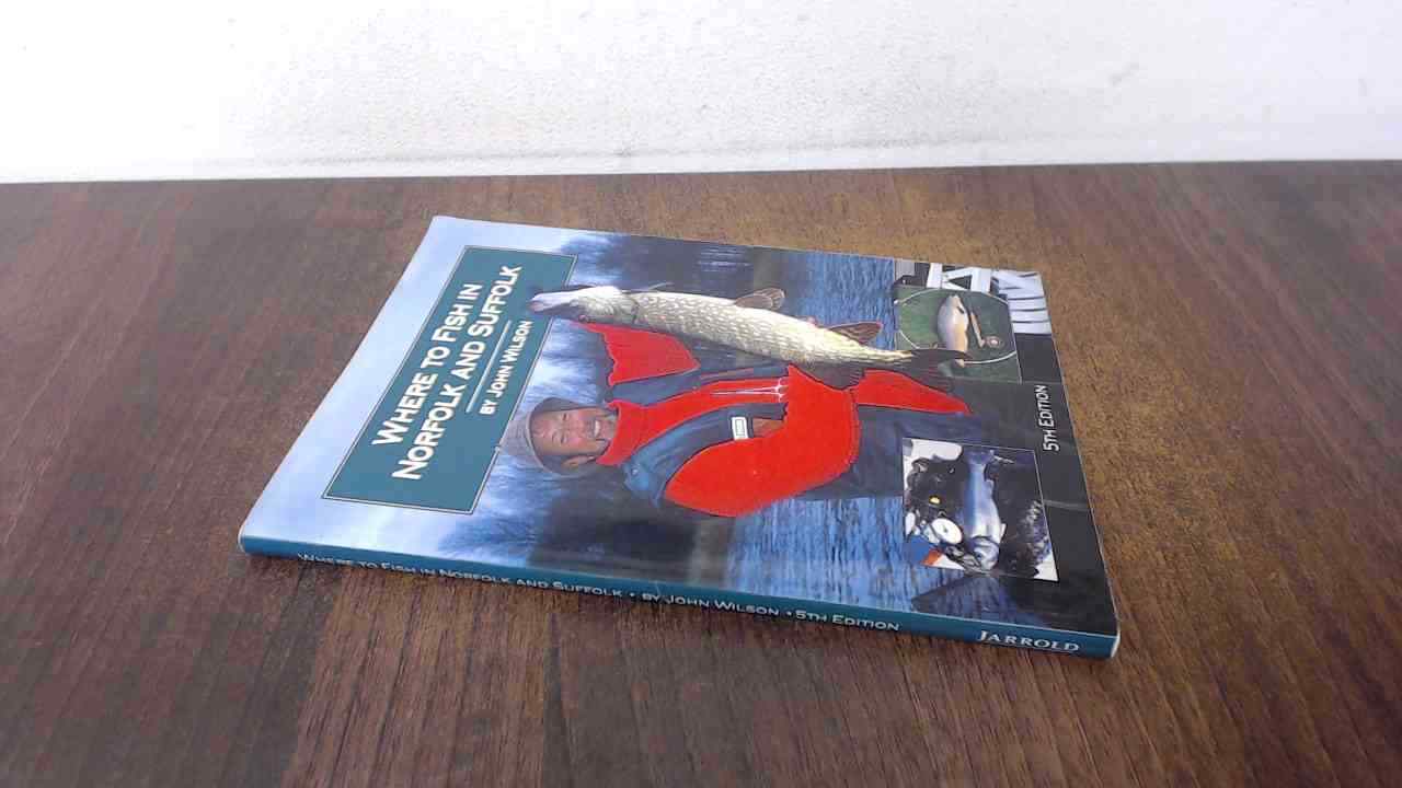 Where to Fish in Norfolk and Suffolk, Wilson, John, Jarrold Publi