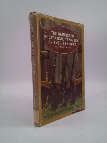 The Remington Historical Treasury of American Guns by Harold L. PETERSON