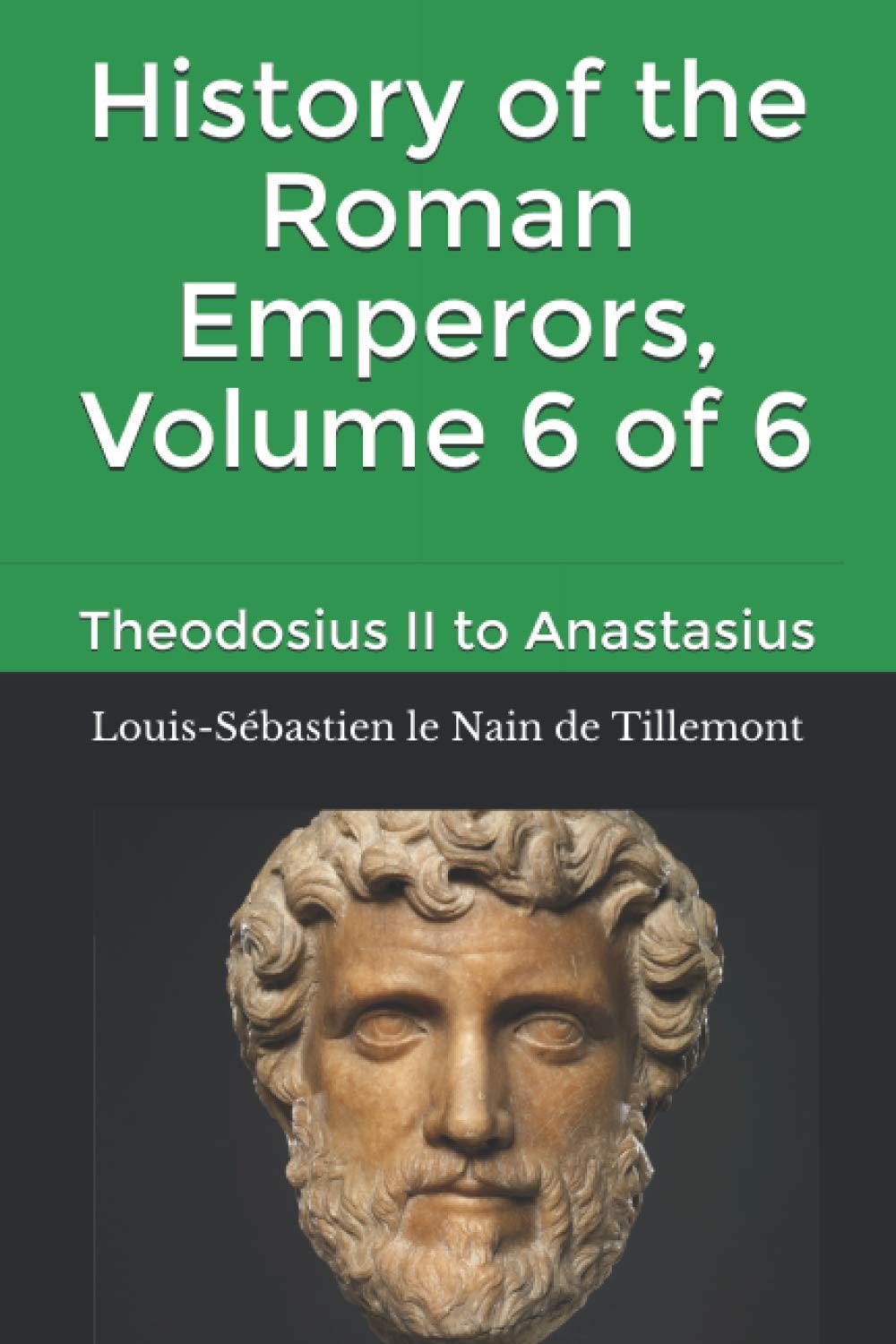 History of the Roman Emperors, Volume 6 6: Theodosius II to Anastasius