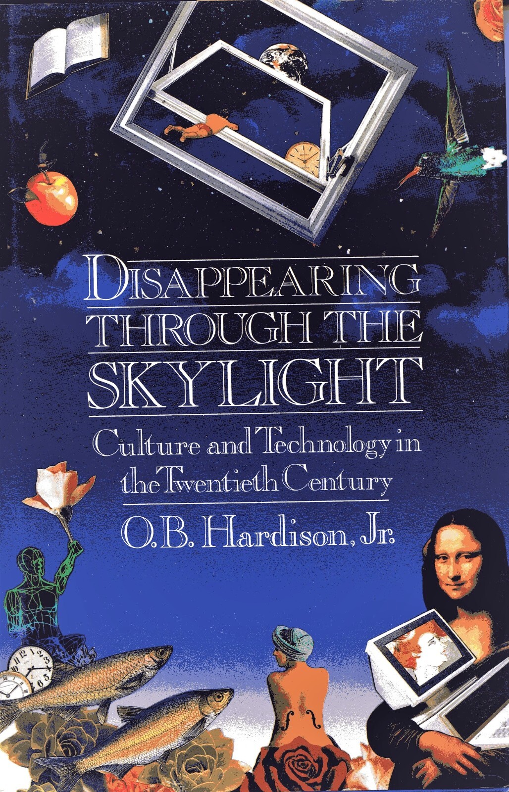 Disappearing Through the Skylight by O. B. Hardison, Jr. Viking, 1989, Hardcover
