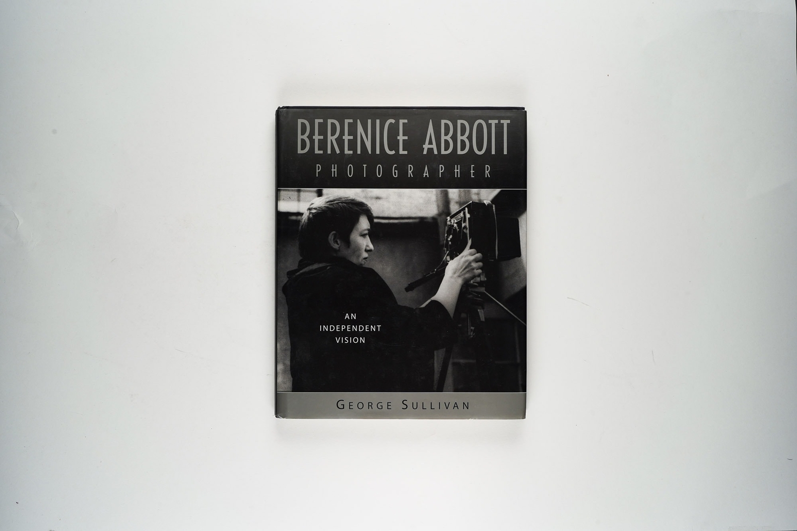 Photographer: An Independent Vision Bernice Abbott by George Sullivan