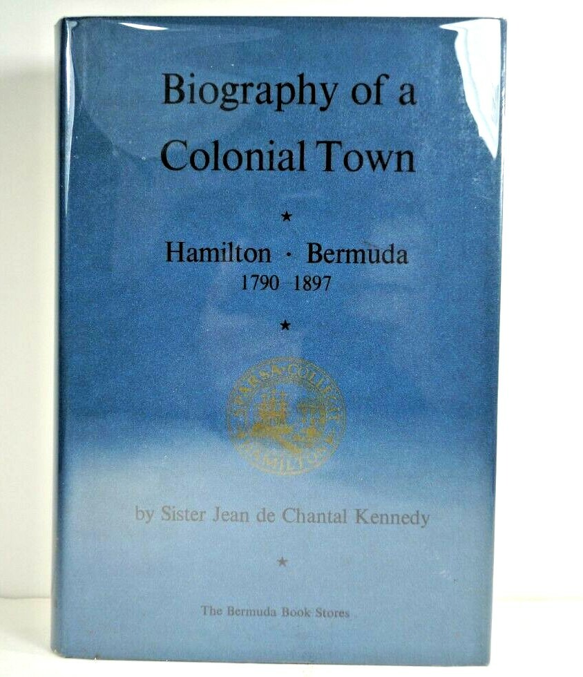 BIOGRAPHY OF A COLONIAL TOWN; HAMILTON, BERMUDA 1790-1897, Kennedy 1961 1/1 FN