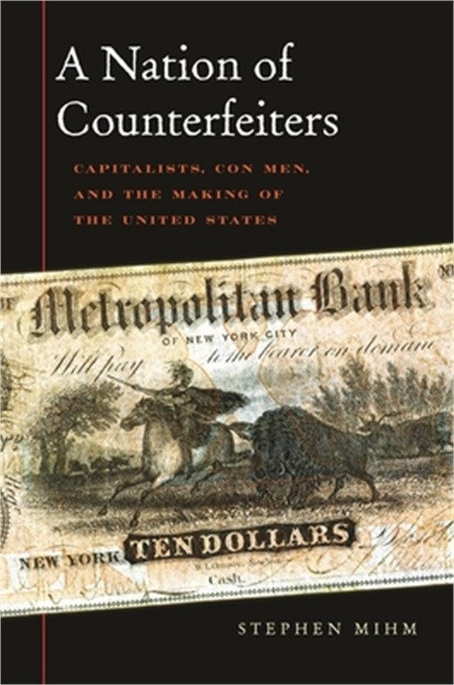 A Nation of Counterfeiters: Capitalists, Con Men, and the Making of the United S