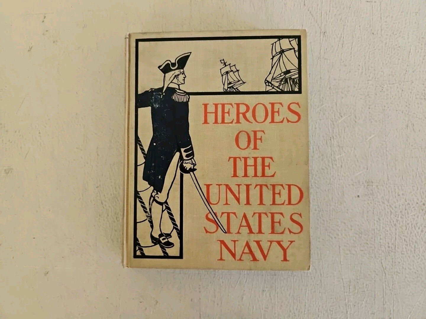Hero’s Of The United States Navy . 1899 James Hartwell .Vintage Hardback Book.