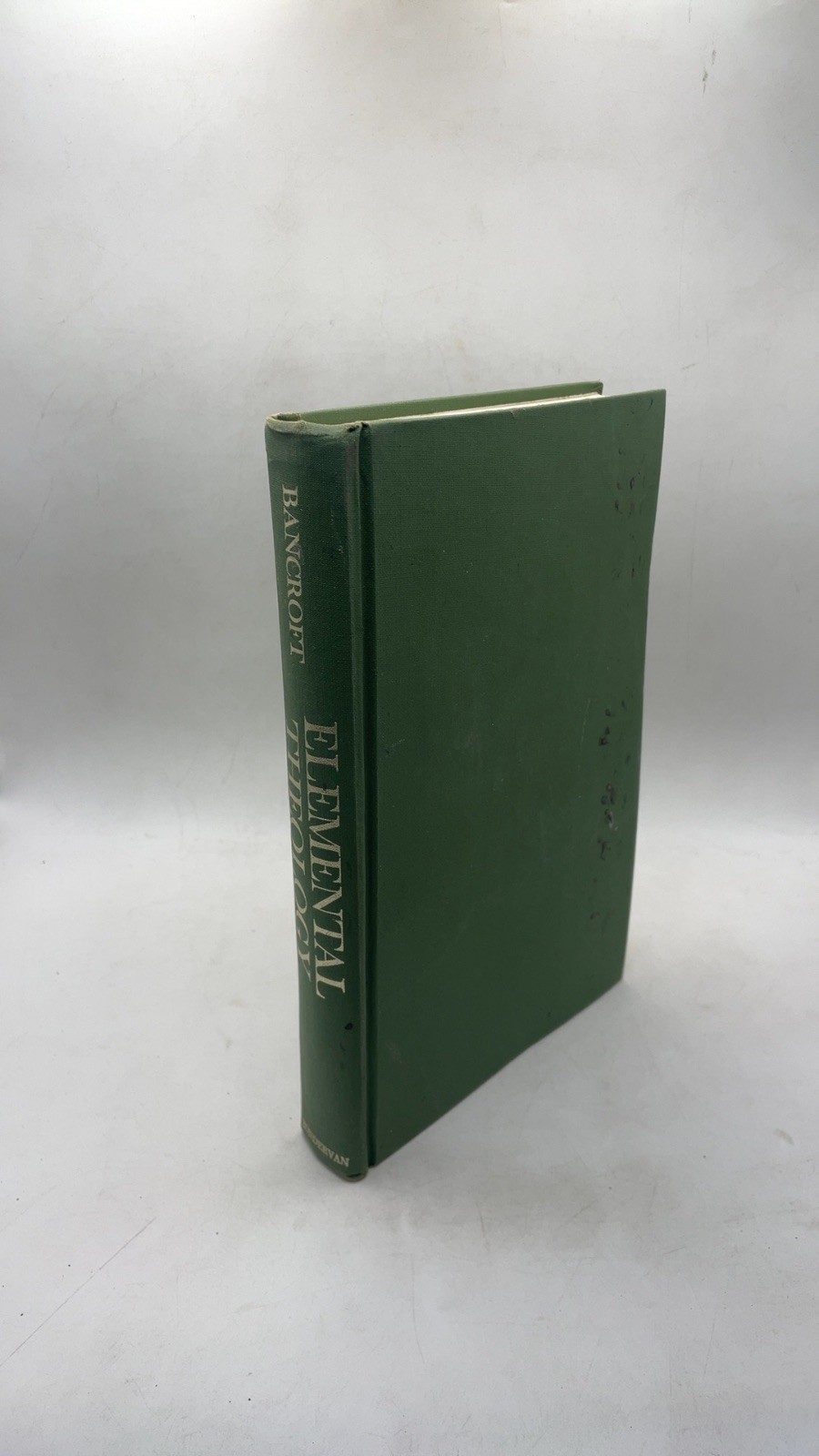 Elemental Theology: Doctrinal and Conservative Emery H. Bancroft, D.D. Hardco…