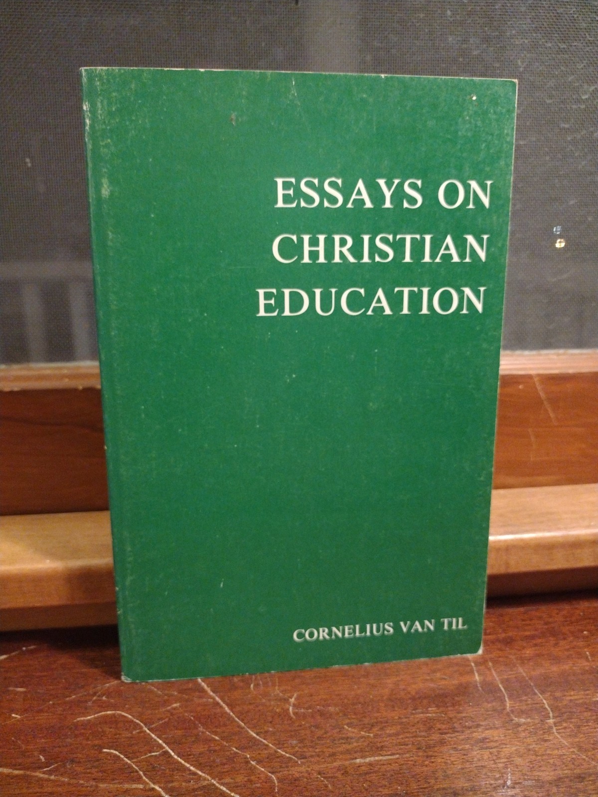Essays on Christian Education Cornelius Van Til 1974 Presbyterian & Reformed Pub