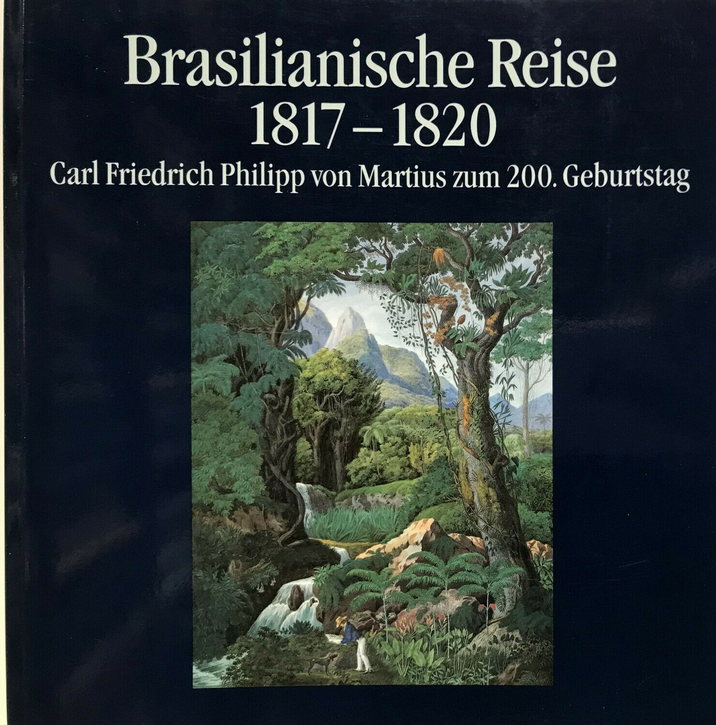 Jörg Helbig Brasilianische Reise 1817-1820, Carl Friedrich Philipp von Martius