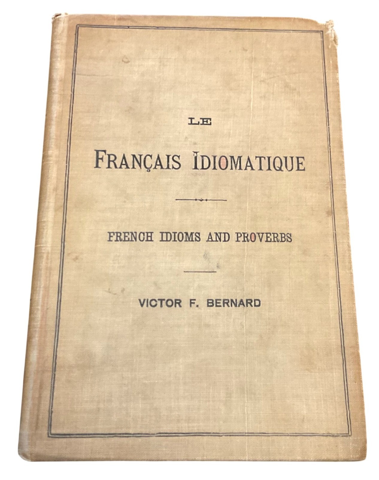 Antique Le Français Idiomatique French Idioms & Proverbs Victor F. Bernard 1895