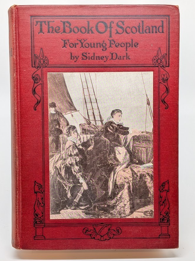 THE BOOK OF SCOTLAND: FOR YOUNG PEOPLE – Sidney Dark, HC 1924