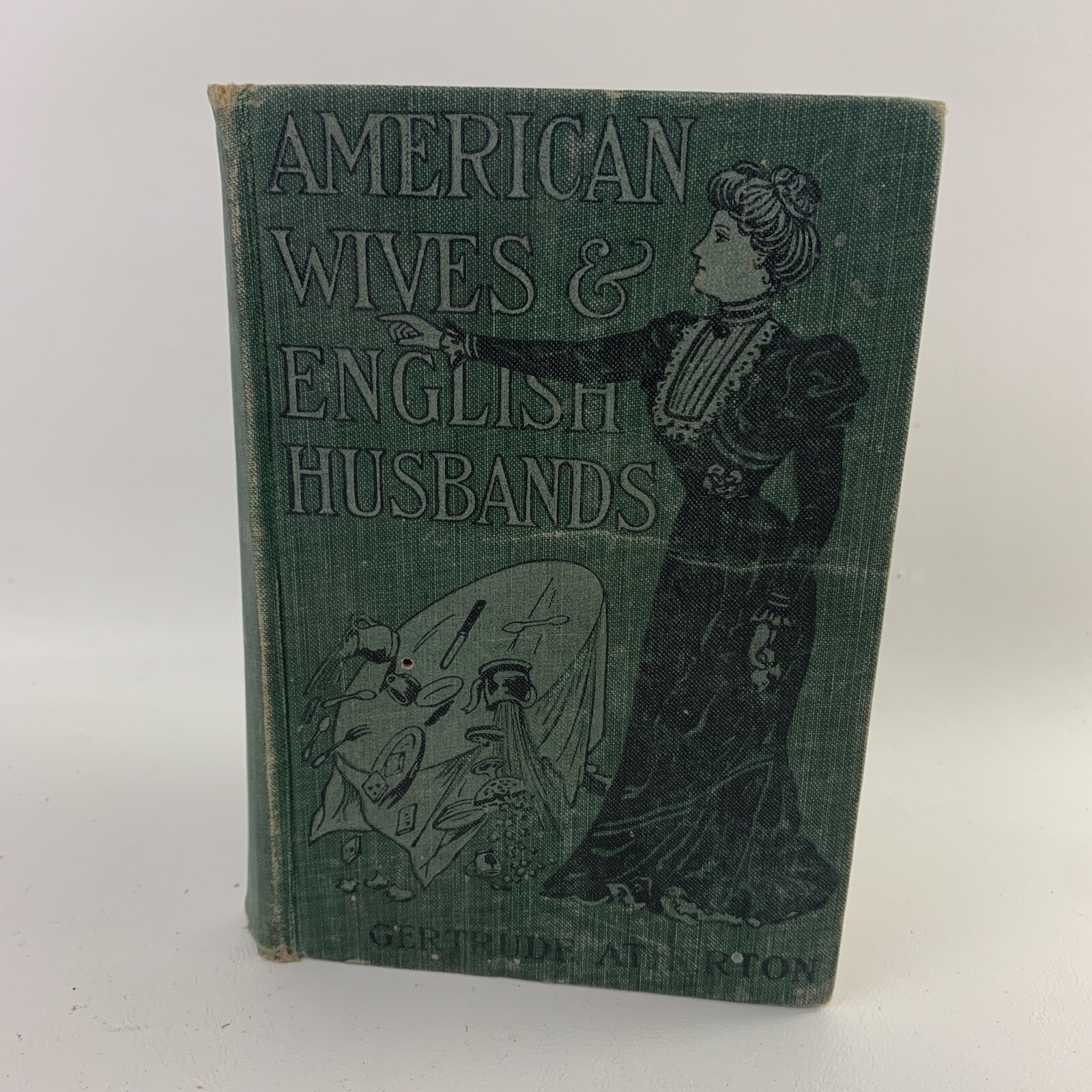 American Wives & English Husbands by Gertrude Atherton, 1898 Weak Spine HC Book