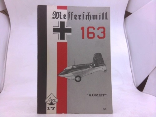 Messerschmitt Me 163 Komet – Aero Series 17 by Edward T. Maloney; Uwe Feist