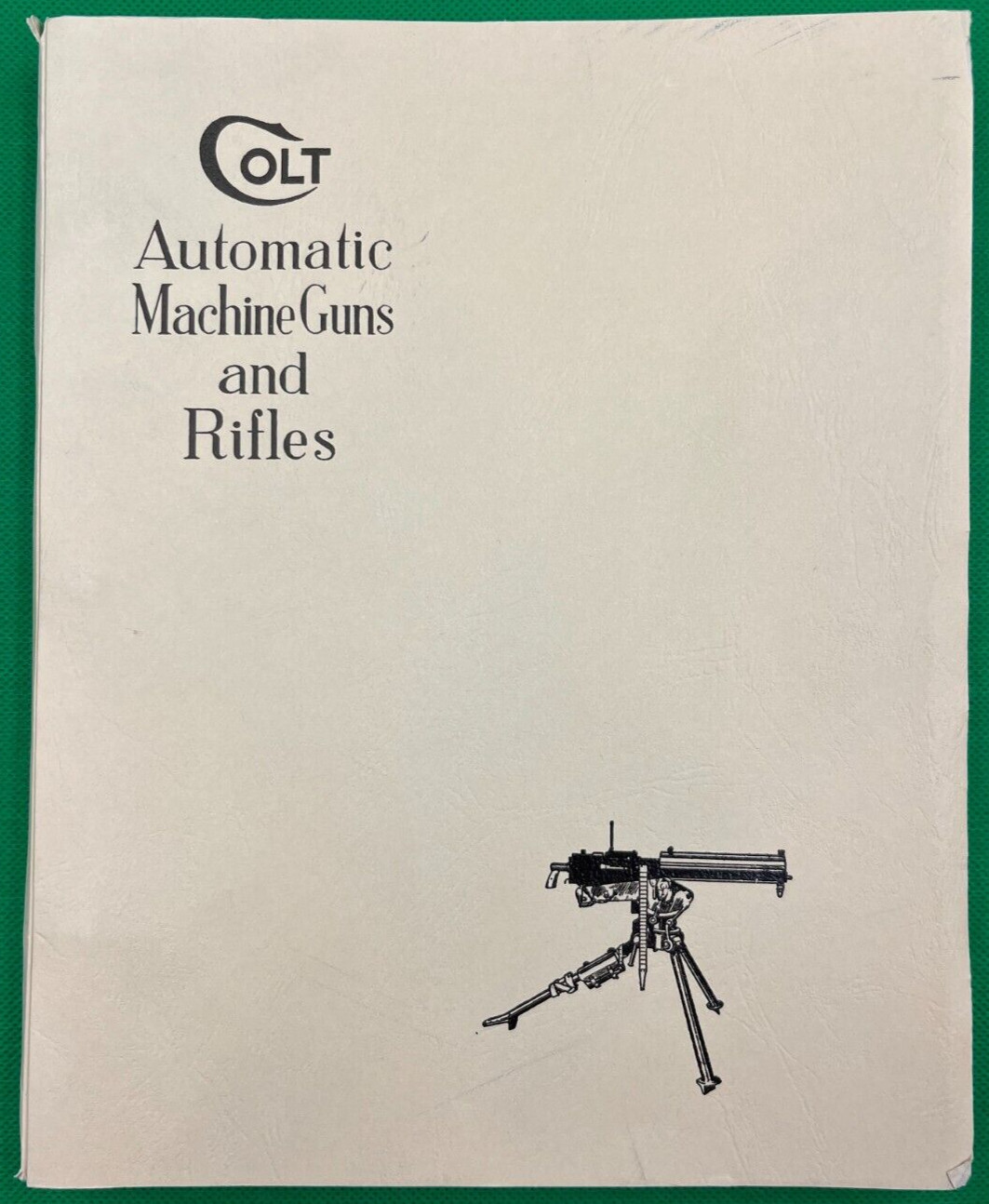 „COLT AUTOMATIC MACHINE GUNS & RIFLES“ 1993 REPRINT BY CLASS THREE ORDNANCE