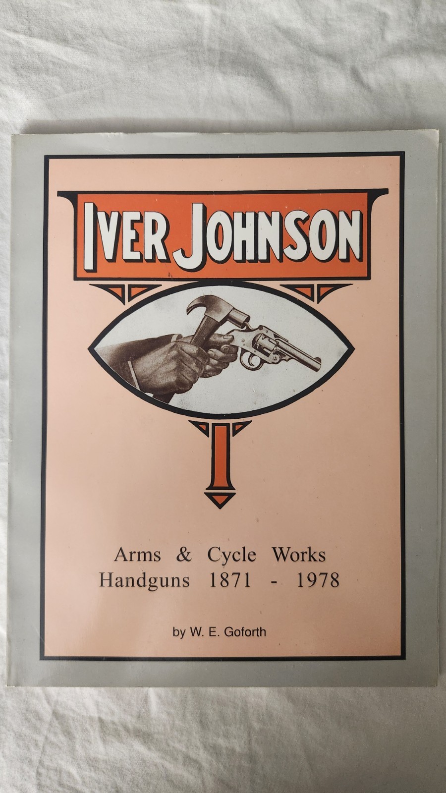 SIGNED Ltd Ed #180/500 Iver Johnson Handguns Goforth – Wayne Ross Collection NRA