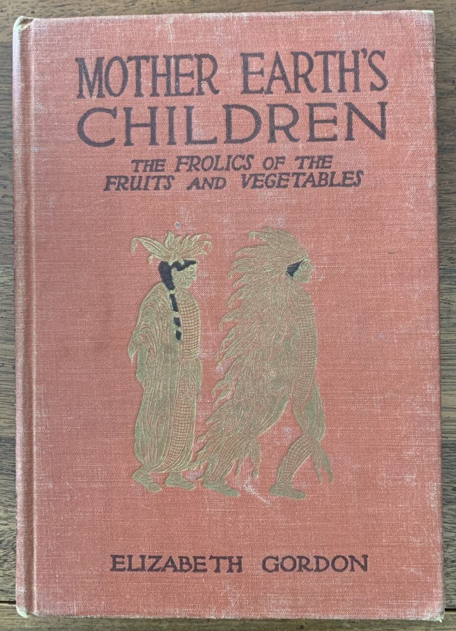 Mother Earth’s Children Fruits & Vegetable Elizabeth Gordon Antique Book MCMX1V