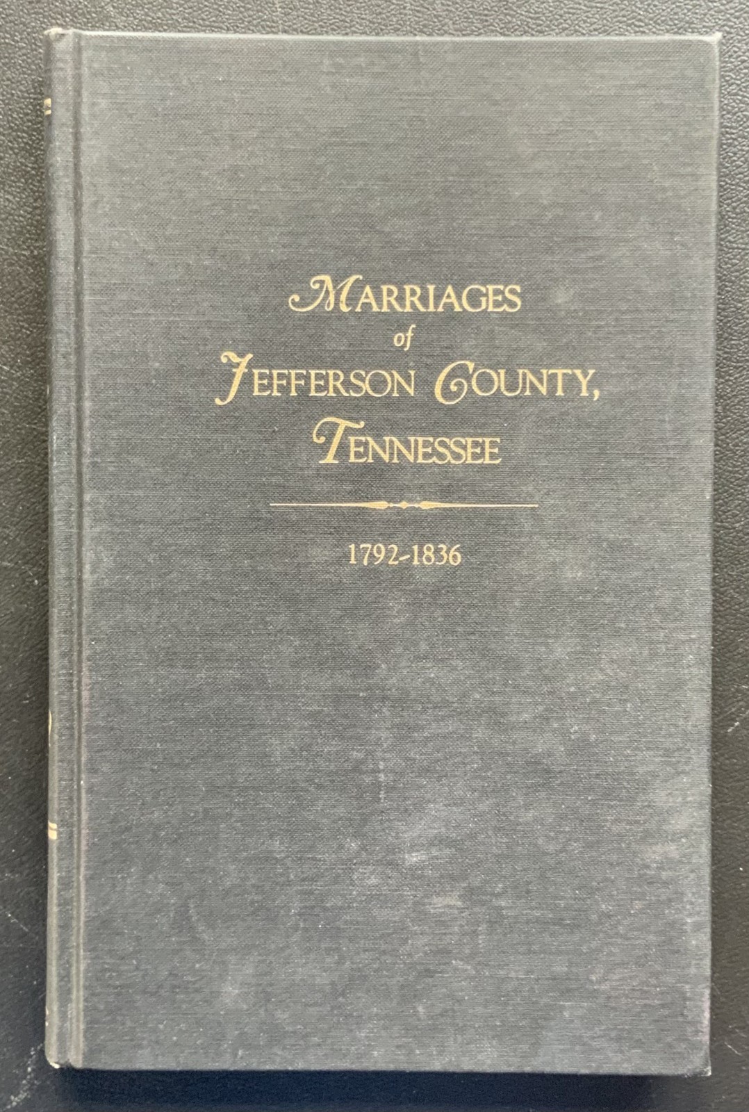 Marriages of Jefferson County, Tennessee 1792-1836; Edythe Rucker Whitley; 1982