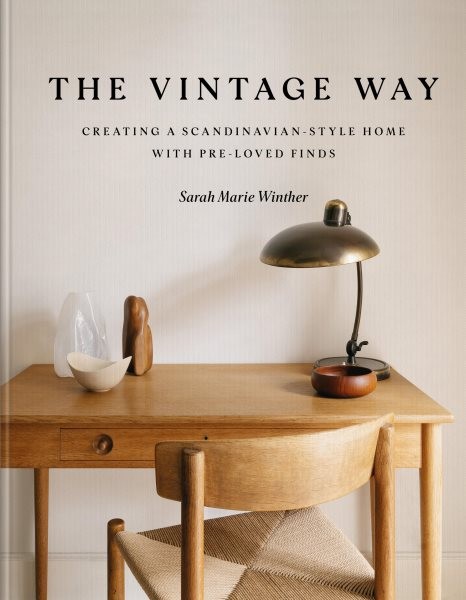 Vintage Way : Creating a Scandinavian-style Home With Pre-loved Finds, Hardco…