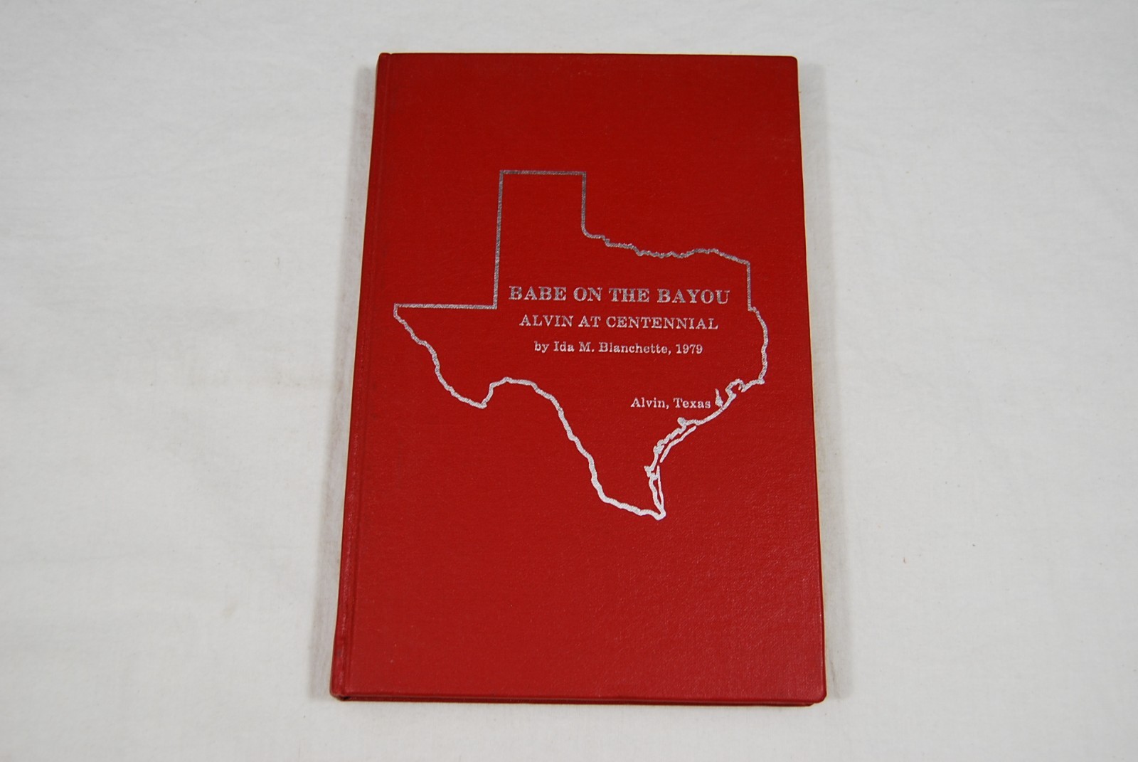 Babe On The Bayou: Alvin, Texas Centennial by Ida. M. Blanchette Ex-Library