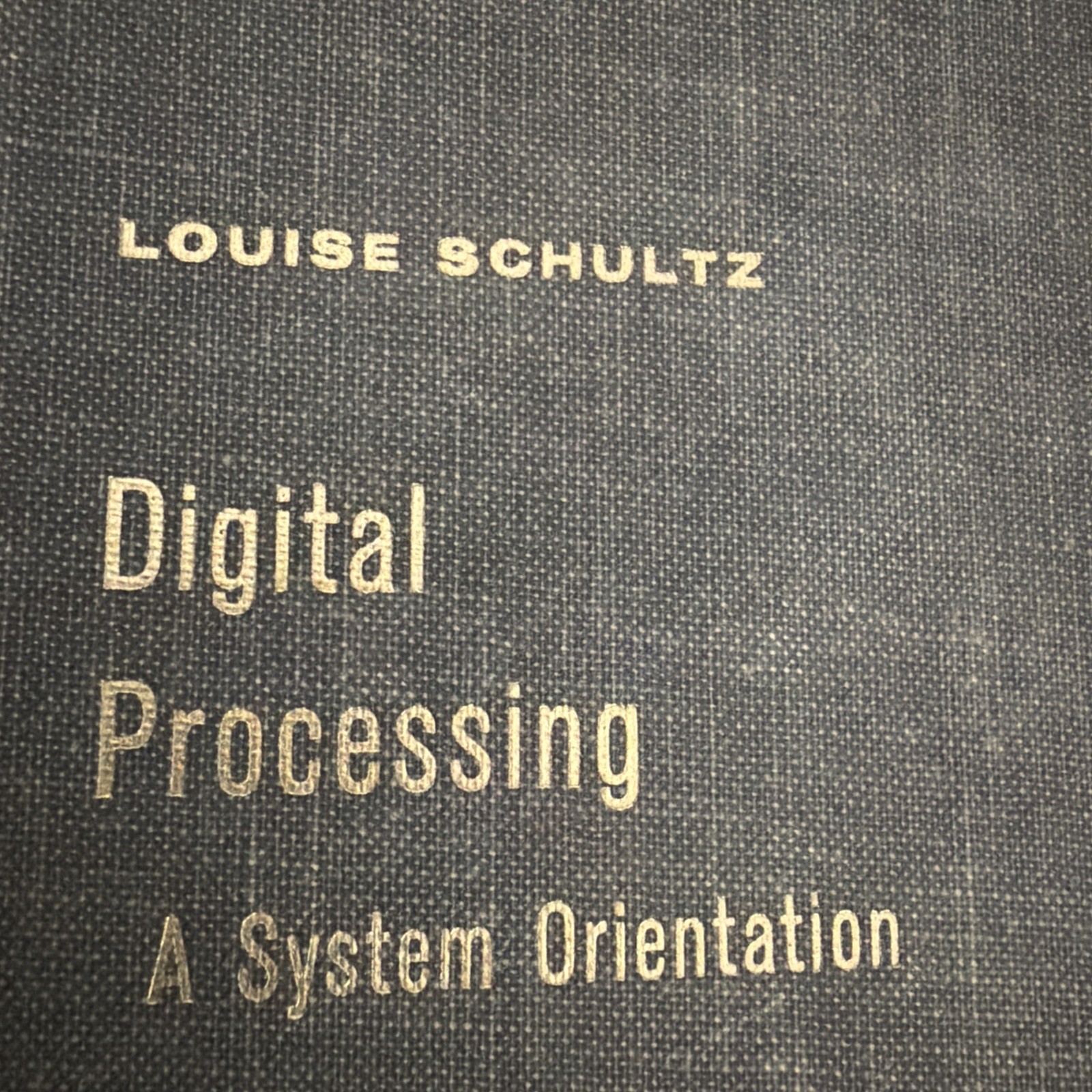 Louise Schultz Digital Processing: A System Orientation 1967 Prentice Hall HC