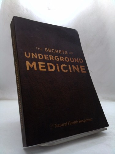 NAtural Health Response THE SECRETS OF UNDERGROUND MEDICINE by Richard Gerhauser