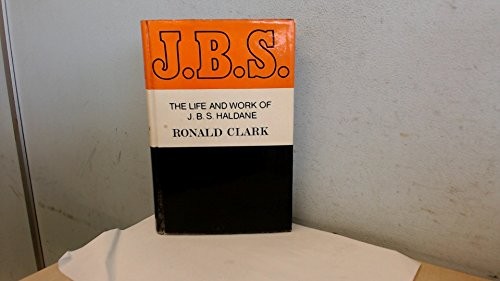 J.B.S.: THE LIFE AND WORK OF J.B.S. HALDANE By Ronald William Clark – Hardcover