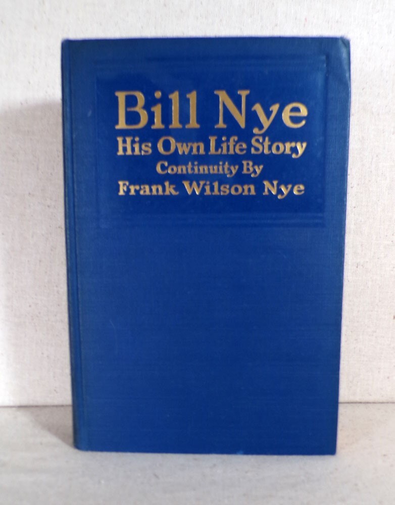 Bill Nye His Own Life Story Continuity by Frank Wilson Nye 1926