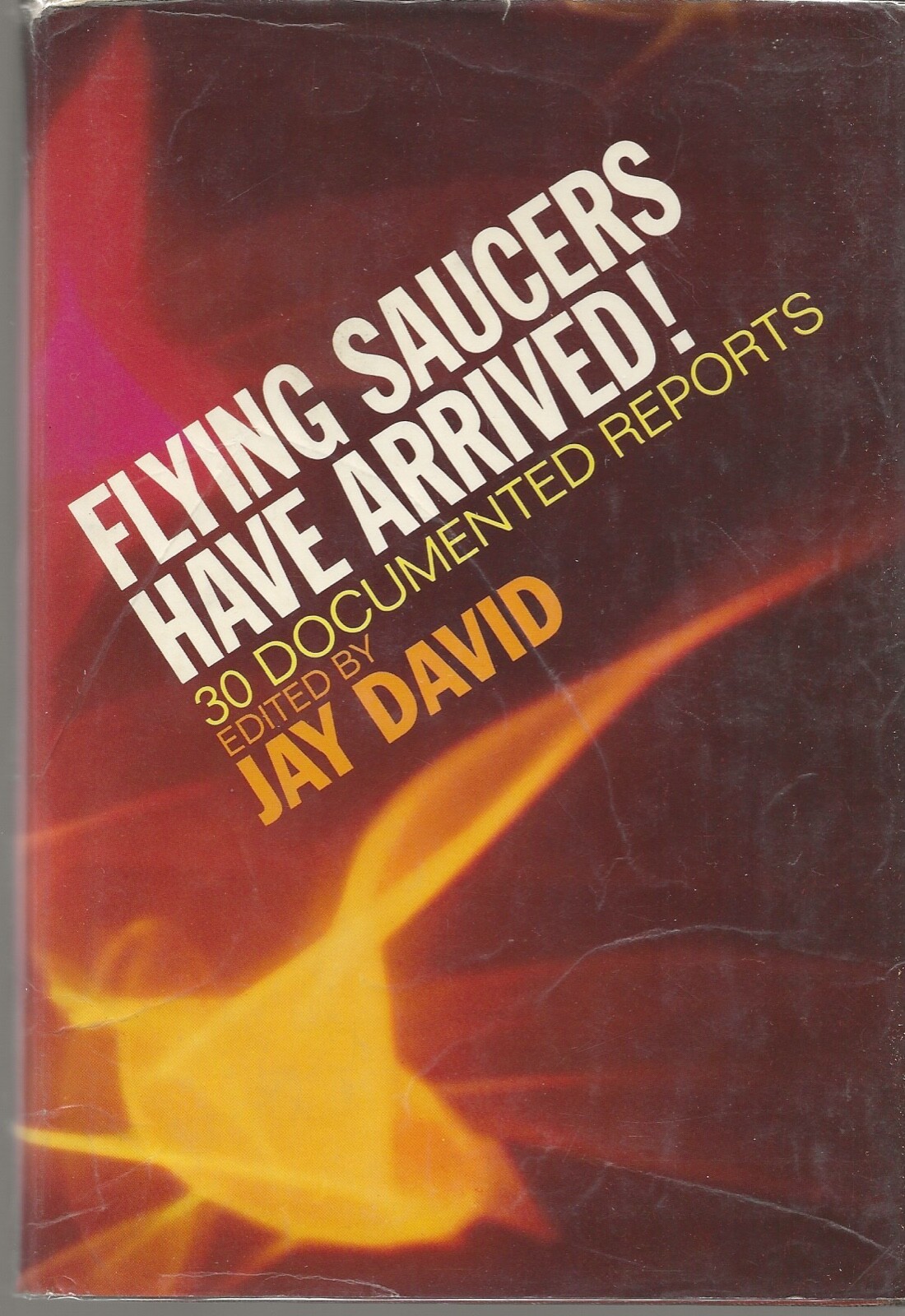 FLYING SAUCERS HAVE ARRIVED! 30 DOCUMENTED REPORTS JAY DAVID 1970 HARDCOVER DJ