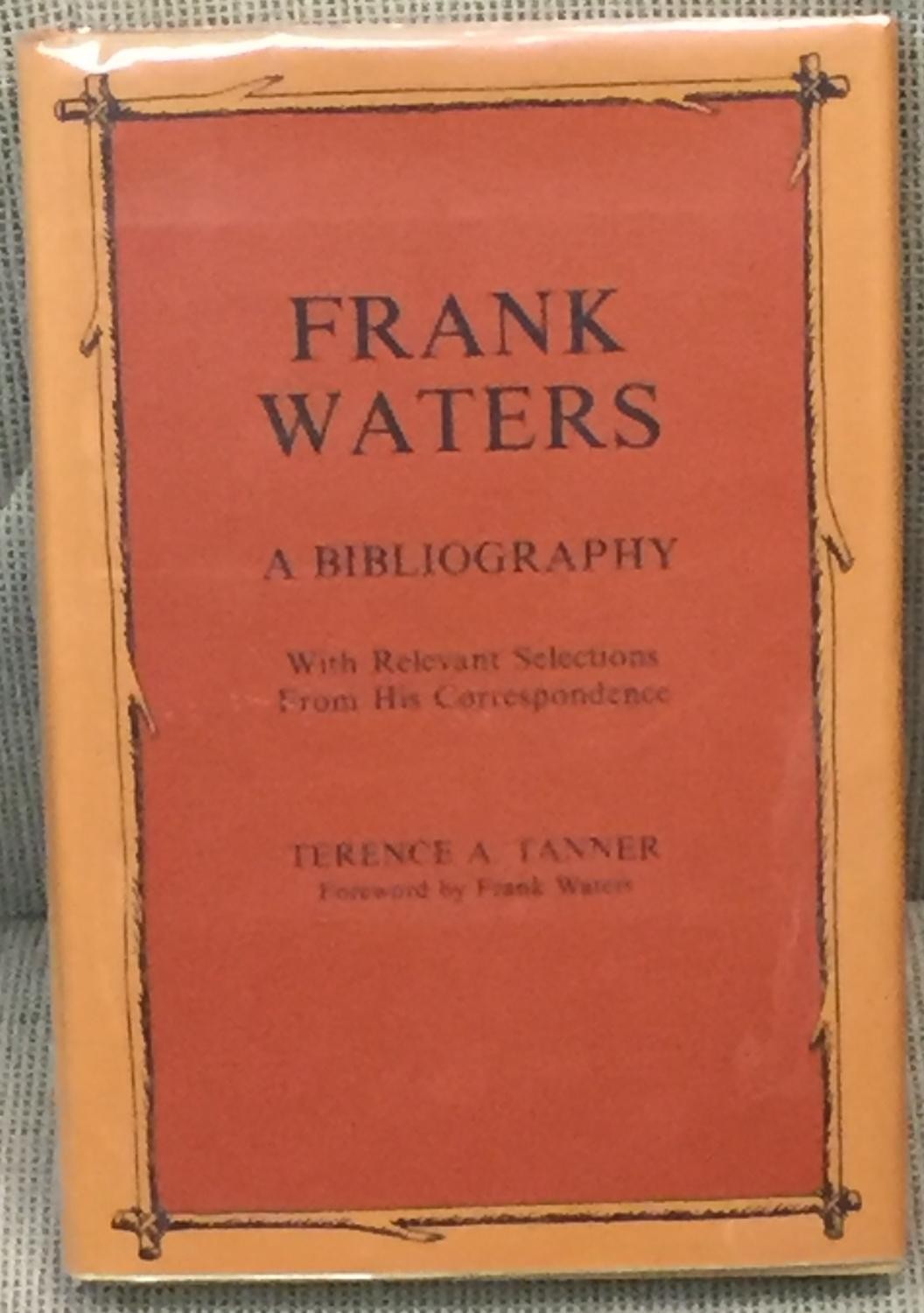 Terence A Tanner / FRANK WATERS BIBLIOGRAPHY WITH RELEVANT SELECTIONS Signed 1st