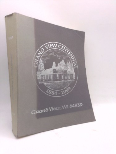 Grand View Centennial, 1884 – 1984 by Grand View Centennial Committee