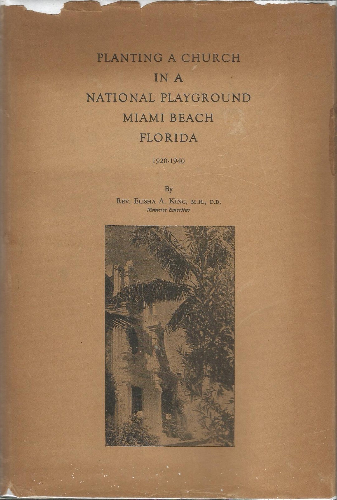 PLANTING A CHURCH IN MIAMI BEACH FLORIDA BY REV. ELISHA KING, 1ST ED, 1942, D/J