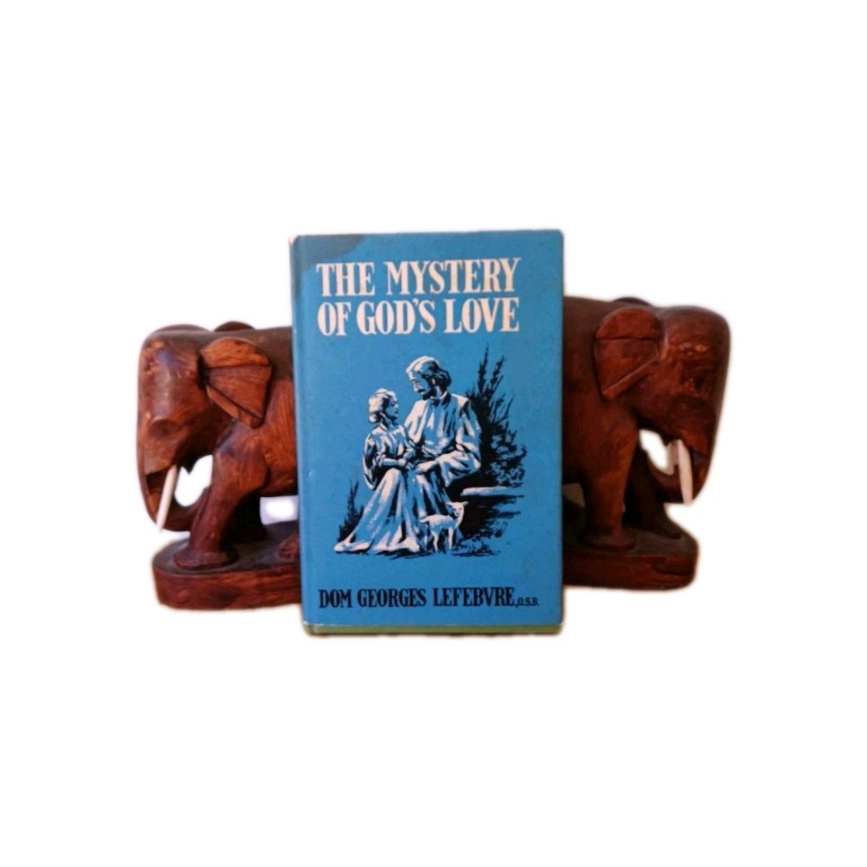 Dom Georges Lefebvre THE MYSTERY OF GOD’S LOVE The Catholic Book Club
