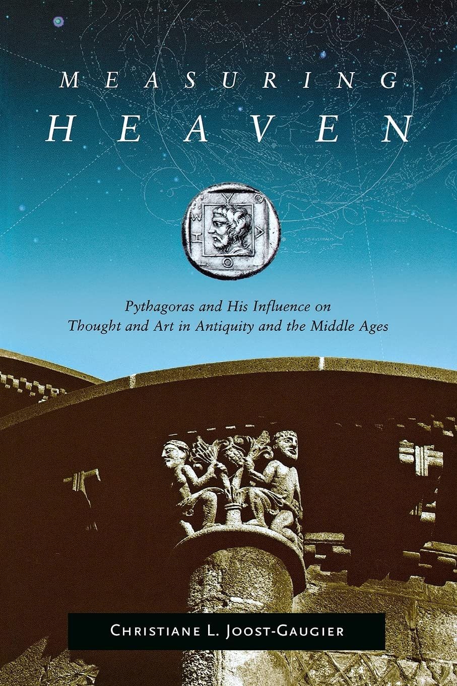 Measuring Heaven: Pythagoras and His Influence on Thought and Art in Antiquity a